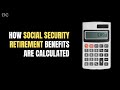 How Social Security Retirement Benefits Are Calculated [3 Easy Steps]