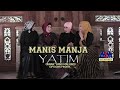 Manis manja group  yatim official music