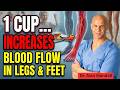 1 Cup Increases Blood Flow and Circulation in Legs & Feet!. | Dr. Alan Mandell