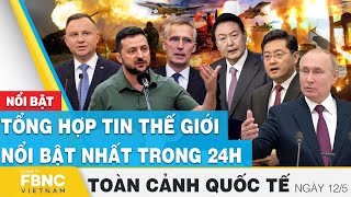 Toàn cảnh quốc tế 12\/5 | Tổng hợp tin thế giới nổi bật nhất 24h | FBNC