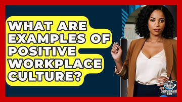 What Are Examples Of Positive Workplace Culture? - BusinessGuide360.com