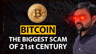Bitcoin - The Biggest Scam Of 21st Century !