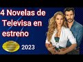 4 novelas nuevas de televisa en estreno 2023