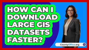 How Can I Download Large GIS Datasets Faster? - CountyOffice.org