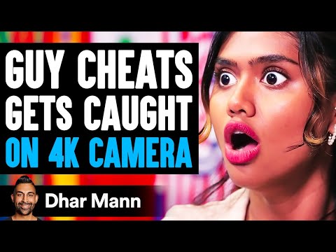 Girl Catches GUY CHEAT On 4K CAMERA, What Happens Next Is Shocking | Dhar Mann