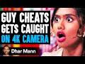 Girl Catches GUY CHEAT On 4K CAMERA, What Happens Next Is Shocking | Dhar Mann