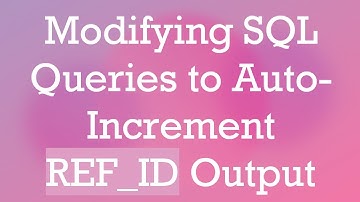 Modifying SQL Queries to Auto-Increment REF_ID Output