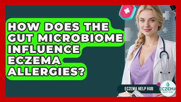 How Does The Gut Microbiome Influence Eczema Allergies? - Eczema Help Hub