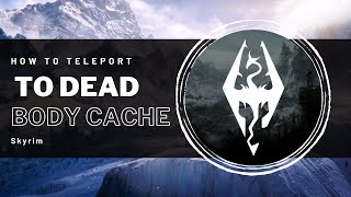 Skyrim - How to Teleport to the Dead Body Cache