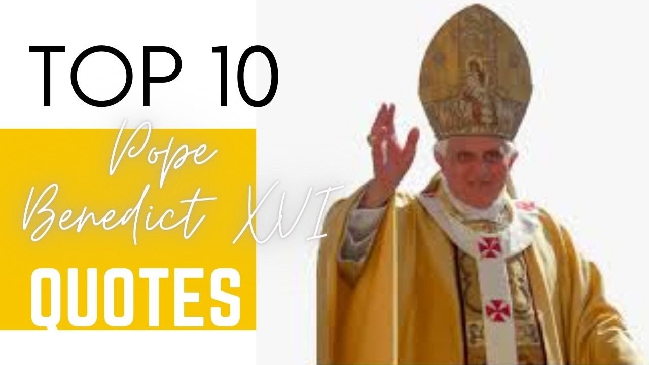 The Most Powerful Man In History Top 10 Quotes Pope Emeritus Benedict the-most-powerful-man-in-history-top-10-quotes-pope-emeritus-benedict