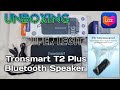Unboxing Tronsmart T2 Plus 20w Outdoor Waterproof Bluetooth Speaker