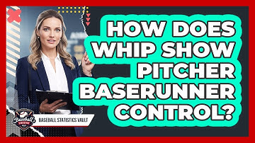 How Does WHIP Show Pitcher Baserunner Control?
