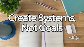 One habit that is changing my life: set systems, not goals