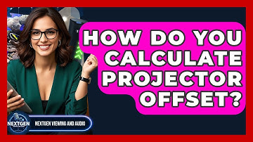 How Do You Calculate Projector Offset? - NextGen Viewing and Audio