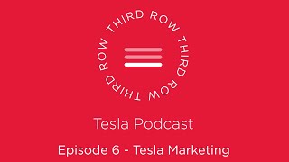 Third Row Tesla Podcast - Episode 6 - Tesla Marketing