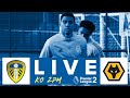 Re-live | Leeds United U23 2-2 Wolves U23 | Premier League 2