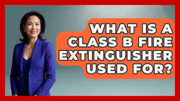 What Is A Class B Fire Extinguisher Used For? - Exploring Campgrounds
