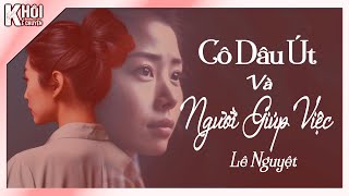 CÔ DÂU ÚT VÀ NGƯỜI GIÚP VIỆC - TÁC GIẢ : LÊ NGUYỆT | GIỌNG ĐỌC : ANH KHÔI