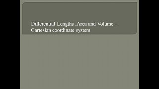 Differential Lengths ,Area and Volume -Cartesian coordinate system