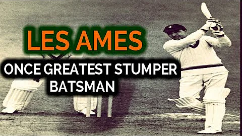 LES AMES - THE GREATEST STUMPER BATSMAN