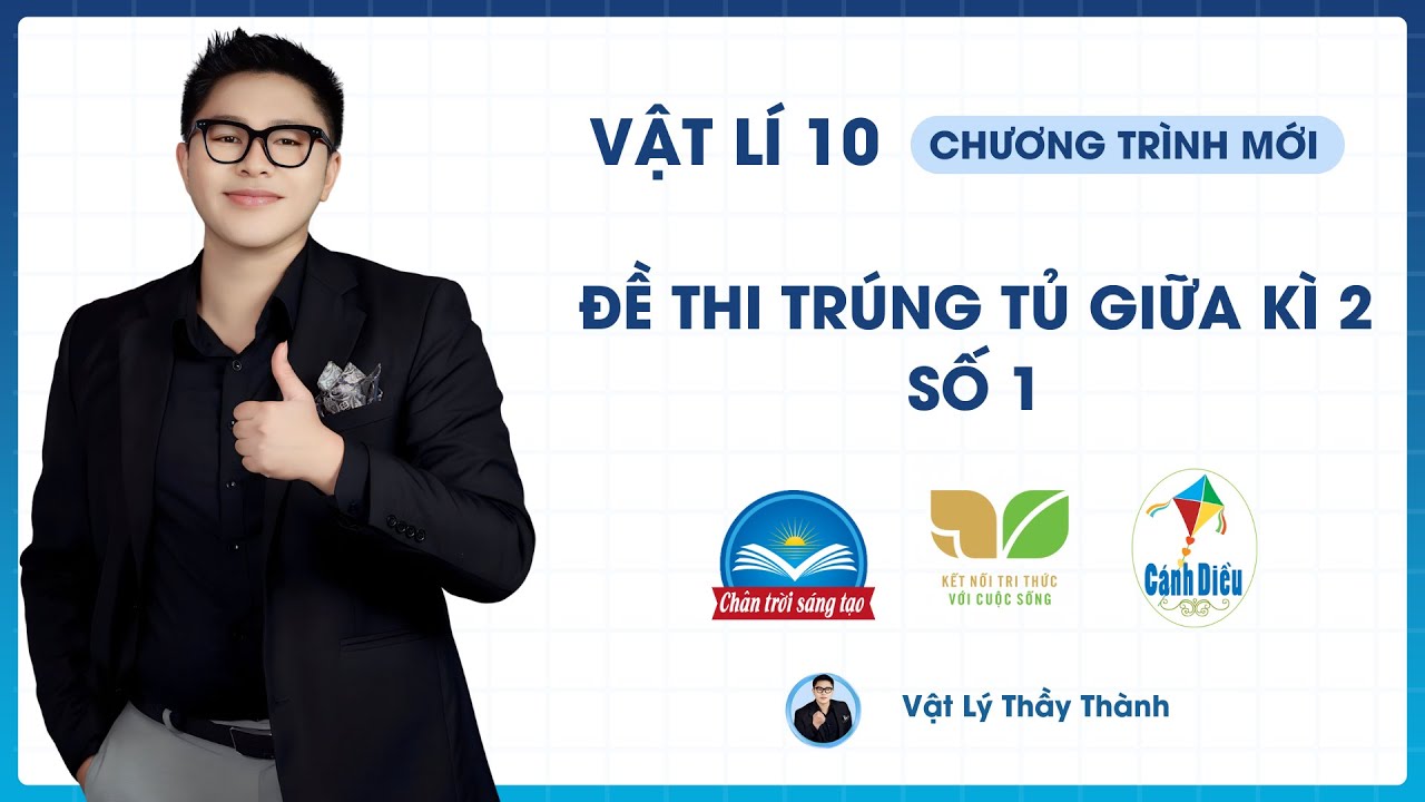 Vật Lý 10 - Đề trúng tủ giữa kì 2 - Đề 1 (Cấu Trúc Mới) || Thầy Thành - youtube