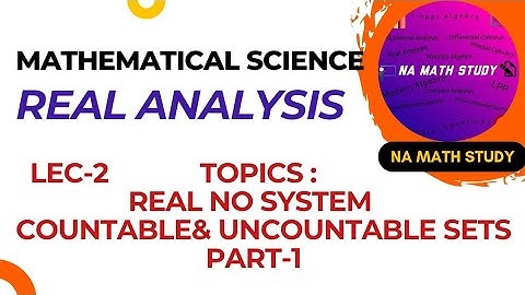 LEC-2 | REAL ANALYSIS | COUNTABLE & UNCOUNTABLE SETS | CSIR NET ,GATE,IIT JAM EXAM | NA MATH STUDY