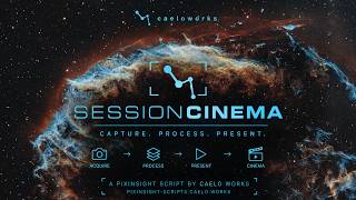 From the Entire Night Sky to the Eastern Veil Nebula | Session Cinema for PixInsight