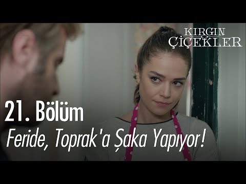 Feride, Toprak'a şaka yapıyor! - Kırgın Çiçekler 21. Bölüm