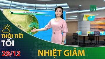 Thời tiết tối và đêm 20/12/2021: Tây Nguyên và Nam Bộ ban đêm nhiệt giảm | VTC14