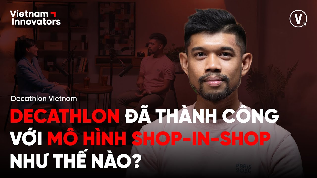 Shop-in-shop có thực sự là giải pháp tối ưu? - Bảo Nguyễn Adams, Store Leader, Decathlon Vietnam Shop-in-shop có thực sự là giải pháp tối ưu? - Bảo Nguyễn Adams, Store Leader, Decathlon Vietnam