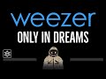 Weezer • Only In Dreams (CC) 🎤 [Karaoke] [Instrumental Lyrics]