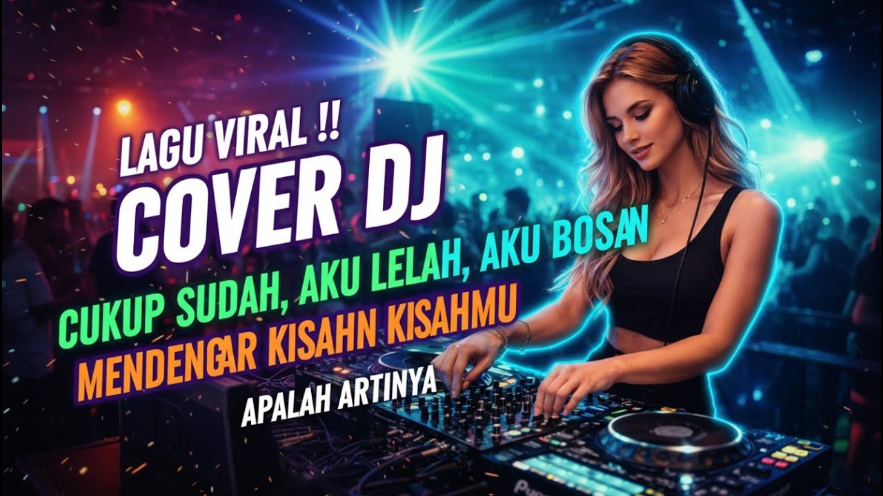 LAGU VIRAL !! COVER DJ CUKUP SUDAH, AKU LELAH, AKU BOSAN MENDENGAR KISAHMU | APALAH ARTINYA