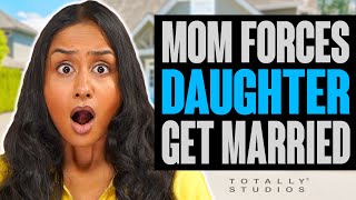 Mom FORCES Daughter to GET MARRIED at 18. What Happens?