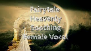 Fairytale 💫 🧝‍♀️🧚‍♀️Heavenly Soothing Female Vocal 🎶 for Deep sleep😴, Relaxation 🧘🏻‍♀️