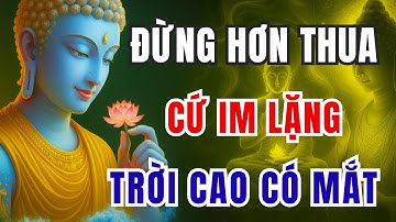 Đừng Hơn Thua – Cứ Im Lặng, Trời Cao Có Mắt! Buông Bỏ Để Tâm An │ Đường Đến An Nhiên