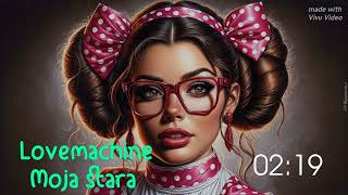 Lovemachine - Moja Stara