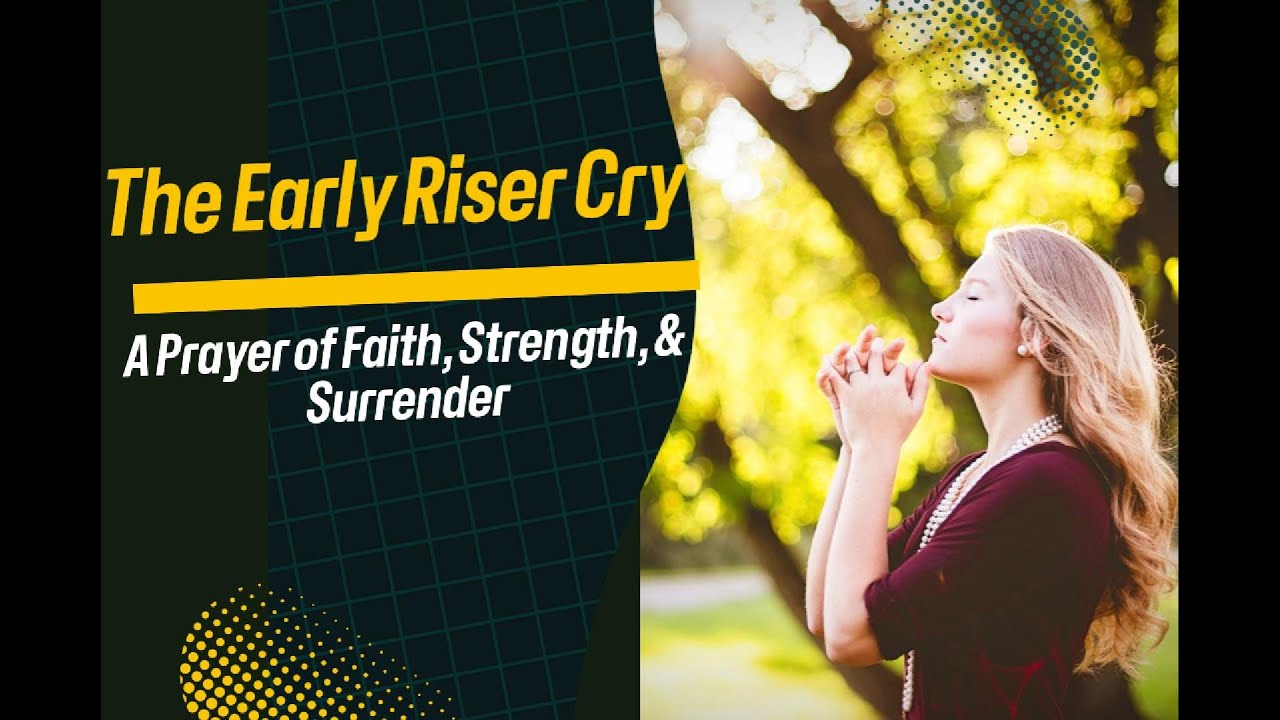 The Early Risers Cry : A Prayer of Faith, Strength, and Surrender - YouTube