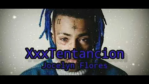 XxxTentantion ( Jocelyn Flores )