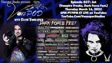 VonPod 037: Jet (Vampire Freaks, Dark Force Fest)