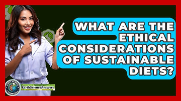 What Are The Ethical Considerations Of Sustainable Diets? - Earth Science Answers