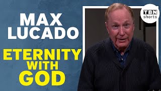 Max Lucado: Eternity with God Will Be AMAZING! | TBN Shorts