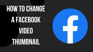 How to Change a Facebook Video Thumbnail