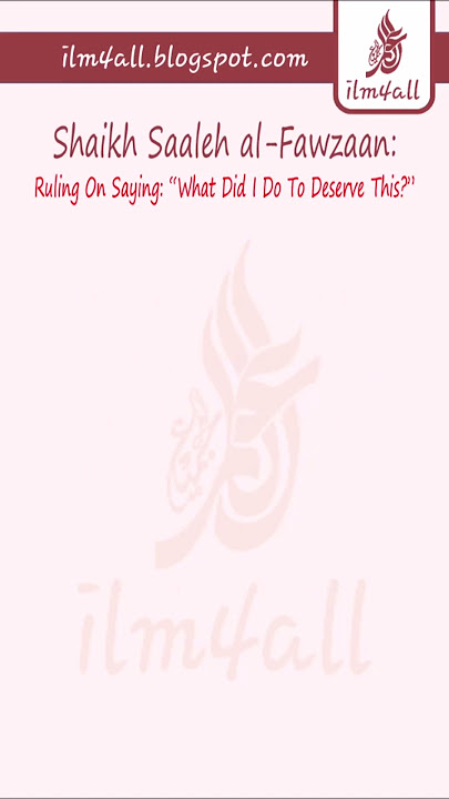 Ruling On Saying: 'What Did I Do To Deserve This?' - Shaikh Saaleh al-Fawzaan