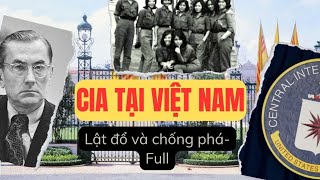 Full Cia Đã Hoạt Động Lật Đổ Và Chống Phá Ở Việt Nam Như Thế Nào?