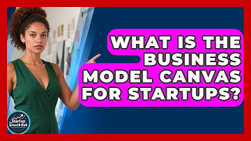 What Is The Business Model Canvas For Startups? - The Startup Growth Hub