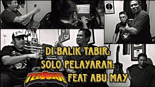 Di Balik Tabir Solo Pelayaran - Tebabo! & Abu May