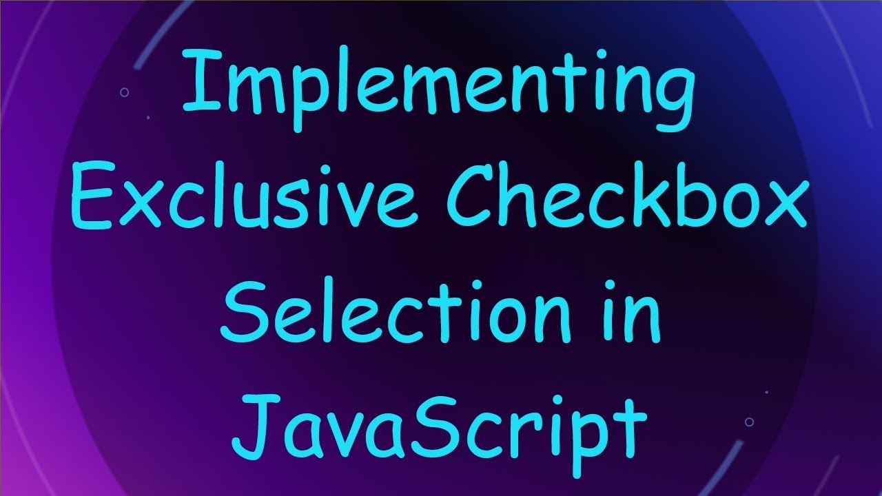 Implementing Exclusive Checkbox Selection in JavaScript