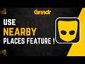 How To Use Grindr Nearby Places Feature !