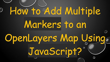 How to Add Multiple Markers to an OpenLayers Map Using JavaScript?