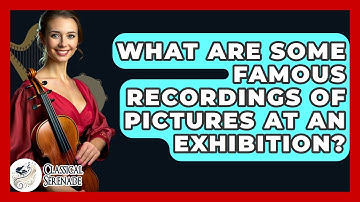 What Are Some Famous Recordings Of Pictures At An Exhibition? - Classical Serenade